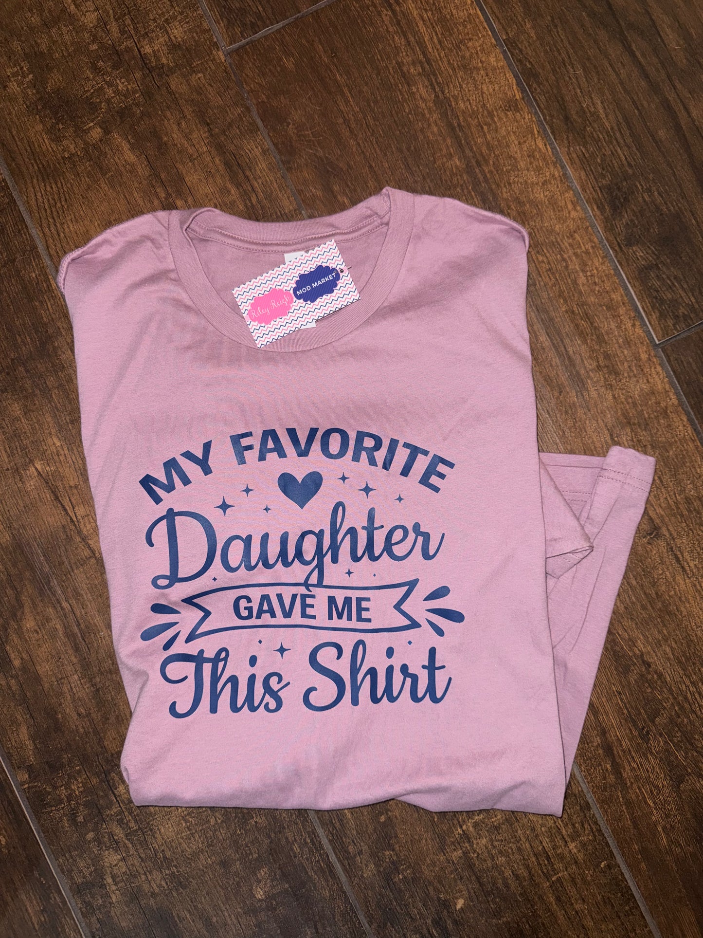 My Favorite Daughter Gave me this Shirt