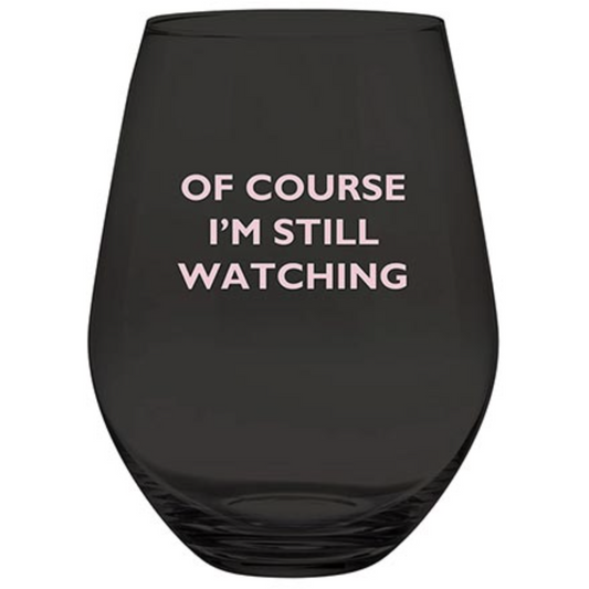 Of Course I'm Still Watching Jumbo Wineglass