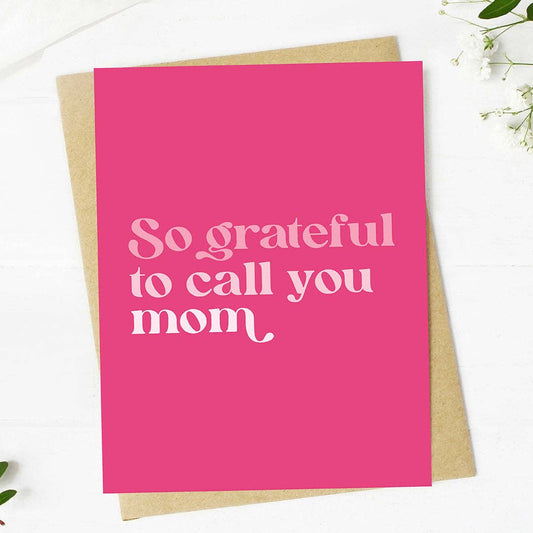 "So grateful to call you mom" Mother's Day Card
