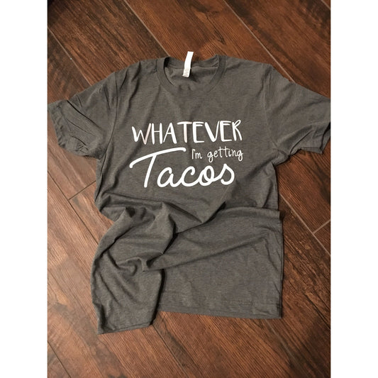 Whatever I'm Getting Tacos Shirt