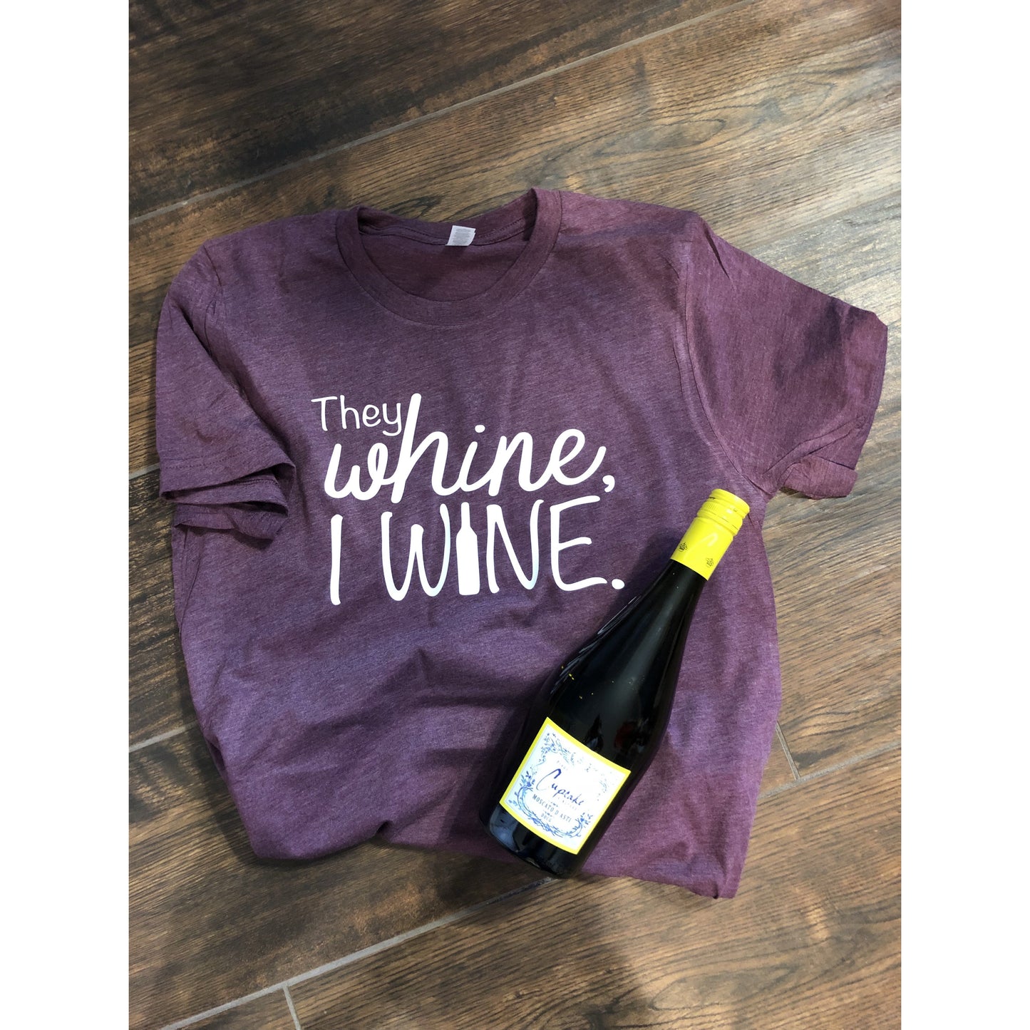 They Whine, I wine shirt